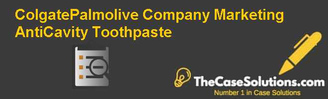 Colgate-Palmolive Company: Marketing Anti-Cavity Toothpaste Case Solution